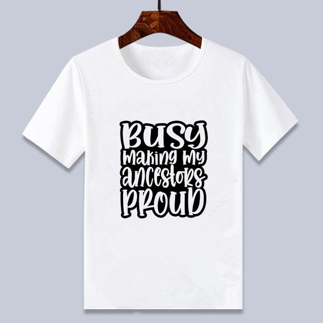 Unisex Children s T shirt Busy Making My Ancestors Proud Design