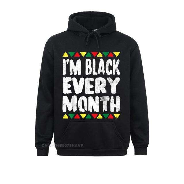 I'm Black Every Month Hoodie - Available in Various Colours